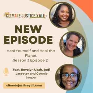 S3E2: Climate Solutions: Heal Yourself To Heal The Planet With Bevelyn Ukah, Jodi Lasseter, and Connie Leeper